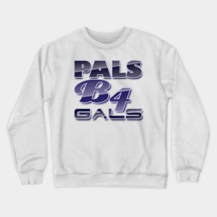 Pals B4 Gals Crewneck Sweatshirt